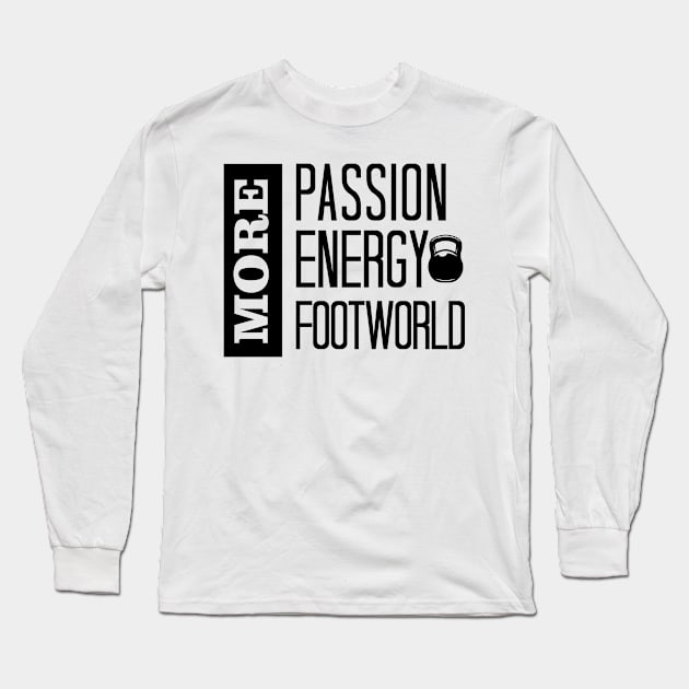 More Energy, More Passion, More Footwork, Funny Trending Gift Long Sleeve T-Shirt by printalpha-art